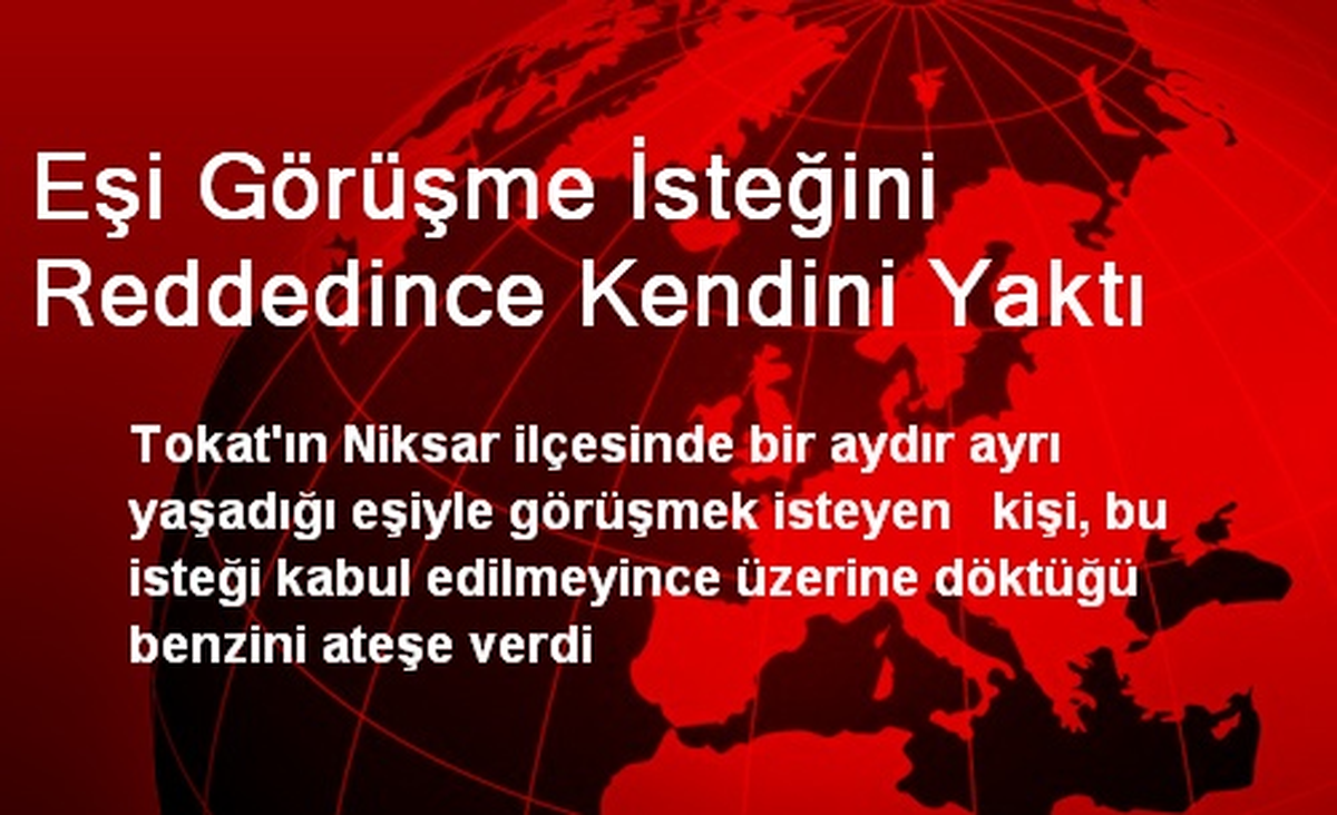 Eşi Görüşme İsteğini Reddedince Kendini Yaktı