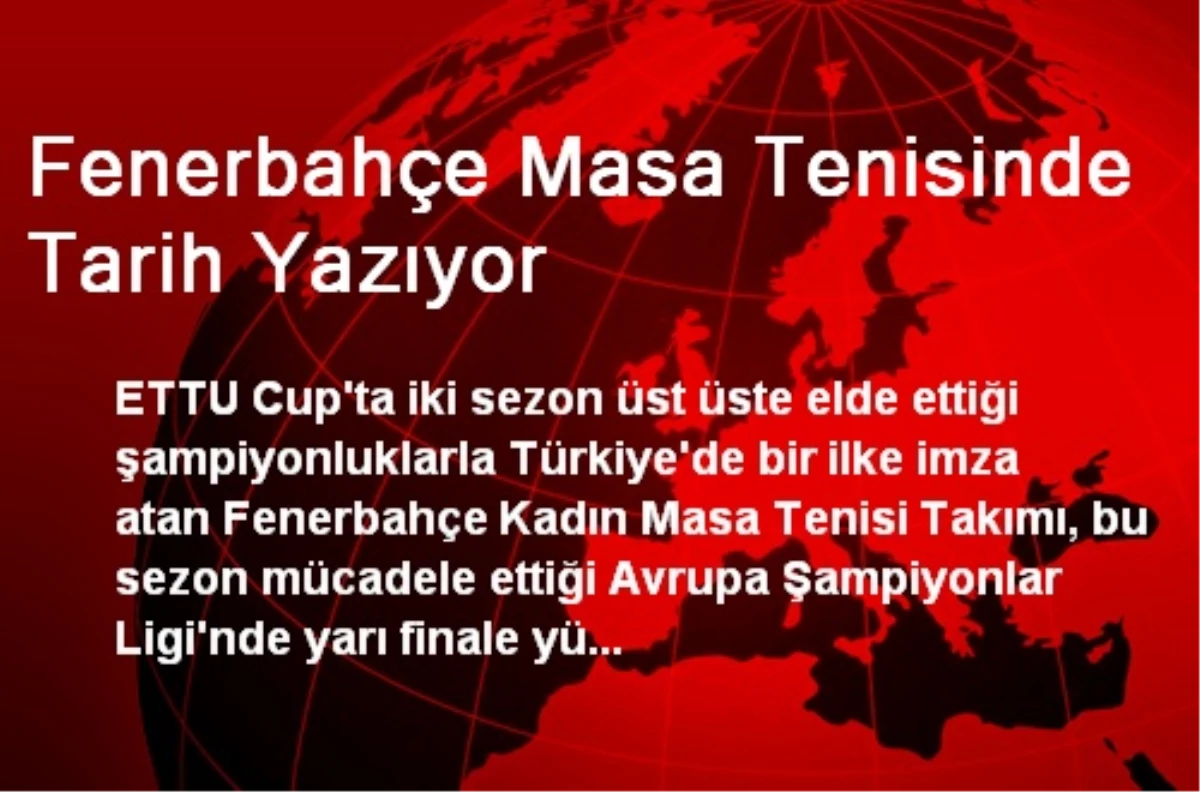 Fenerbahçe Masa Tenisinde Tarih Yazıyor