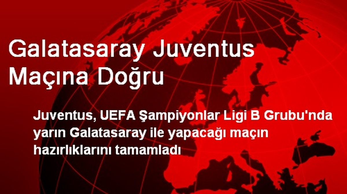 Galatasaray Juventus Maçına Doğru