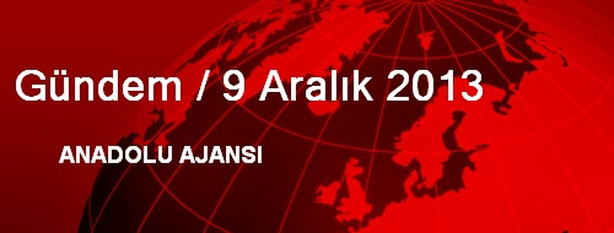 Gündem / 9 Aralık 2013