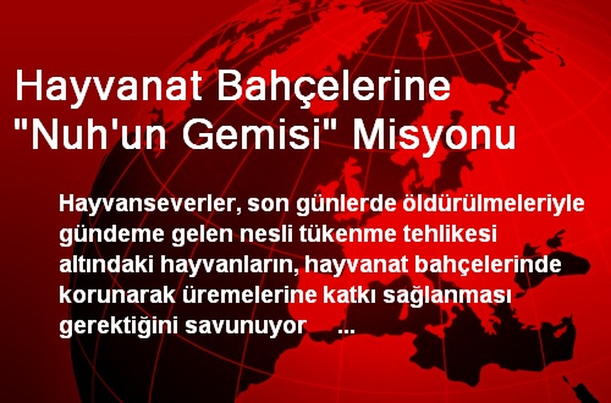 Hayvanat Bahçelerine "Nuh\'un Gemisi" Misyonu