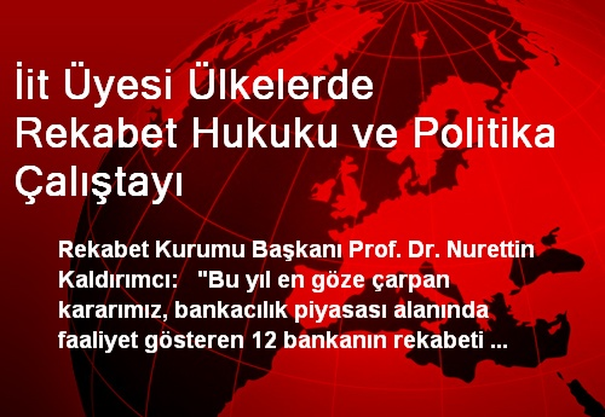 İit Üyesi Ülkelerde Rekabet Hukuku ve Politika Çalıştayı