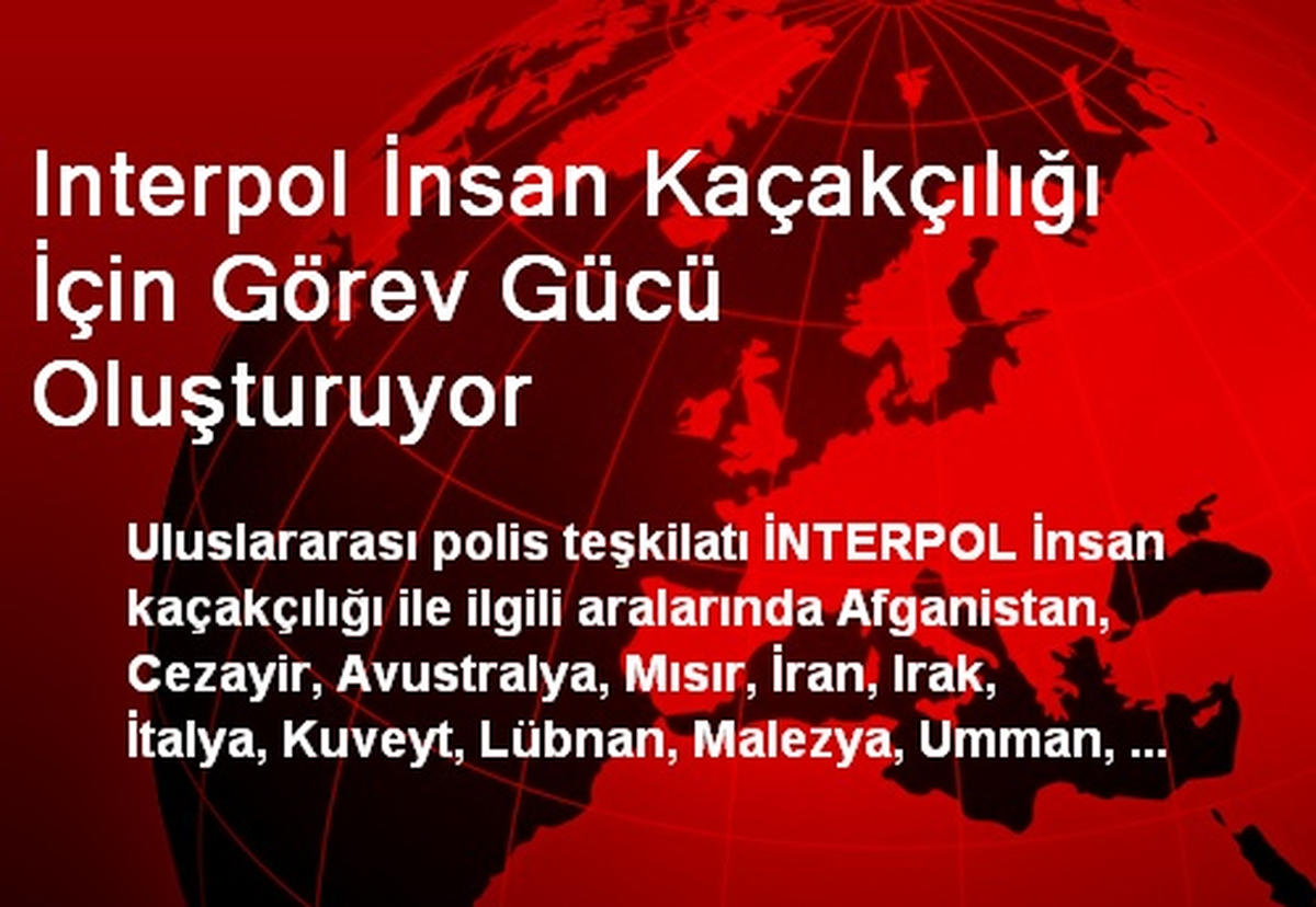 Interpol İnsan Kaçakçılığı İçin Görev Gücü Oluşturuyor
