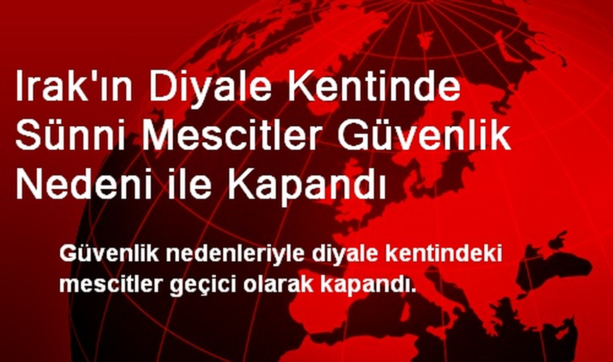Irak\'ın Diyale Kentinde Sünni Mescitler Güvenlik Nedeni ile Kapandı