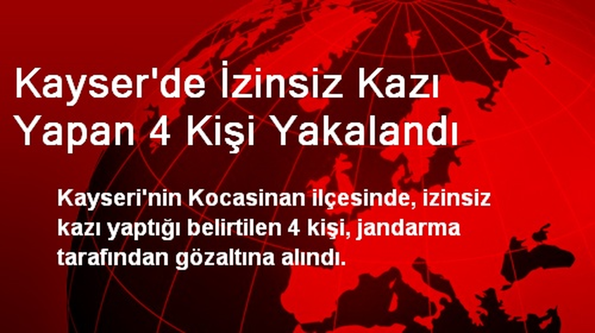 Kayser\'de İzinsiz Kazı Yapan 4 Kişi Yakalandı