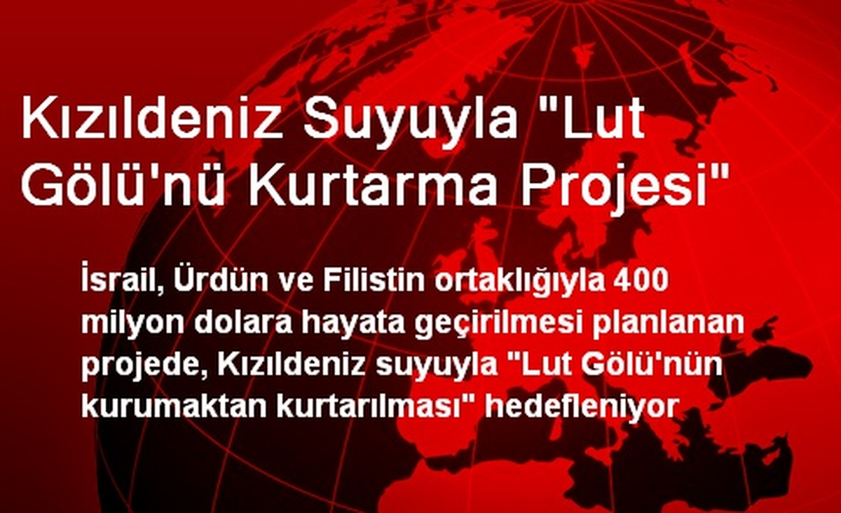 Kızıldeniz Suyuyla "Lut Gölü\'nü Kurtarma Projesi"