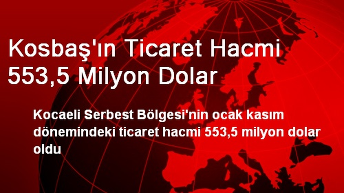 KOSBAŞ\'ın Ticaret Hacmi 553,5 Milyon Dolar