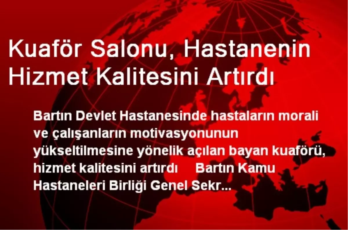 Kuaför Salonu, Hastanenin Hizmet Kalitesini Artırdı