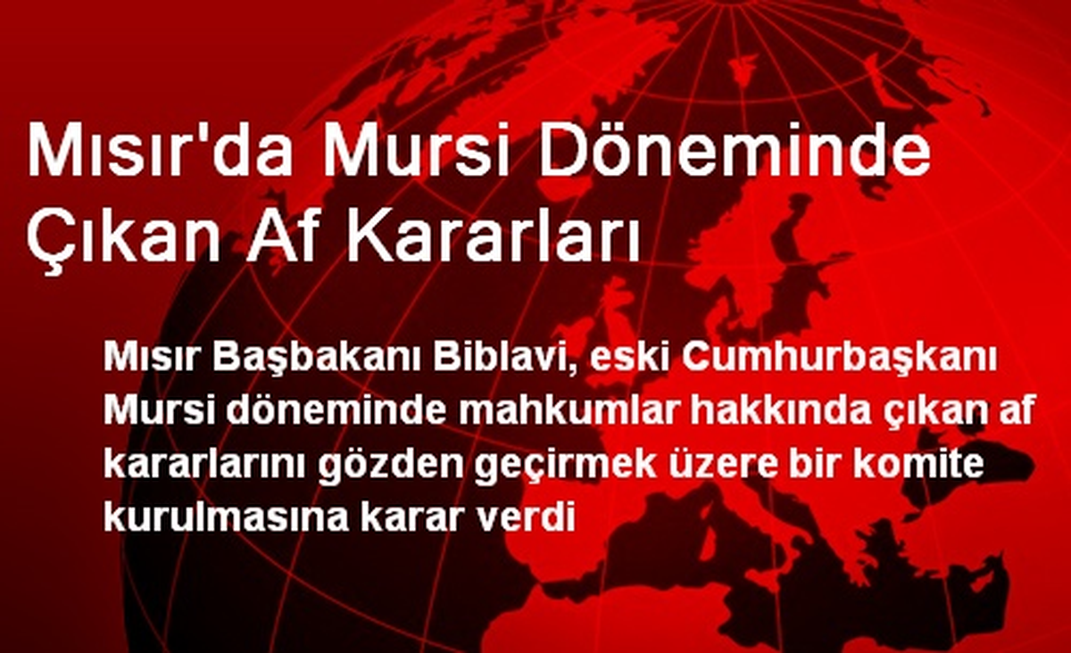 Mısır\'da Mursi Döneminde Çıkan Af Kararları
