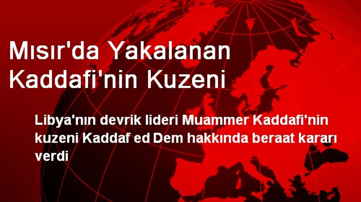 Mısır\'da Yakalanan Kaddafi\'nin Kuzeni