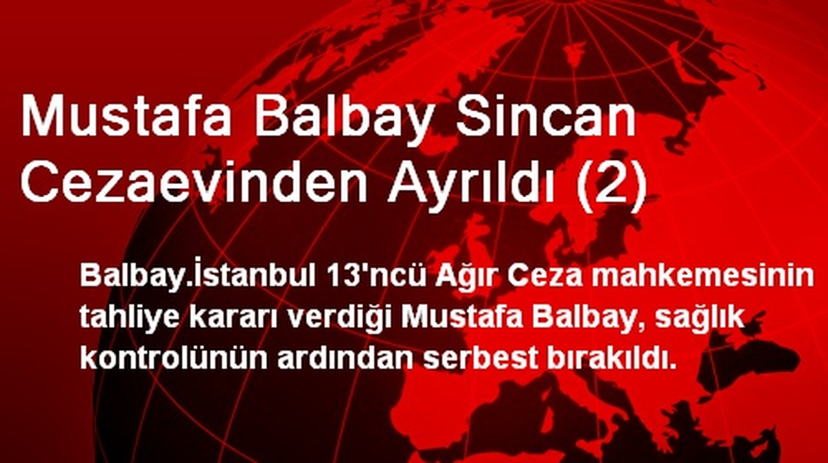 Mustafa Balbay Sincan Cezaevinden Ayrıldı