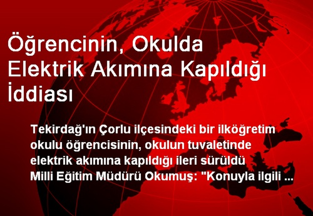 Öğrencinin, Okulda Elektrik Akımına Kapıldığı İddiası