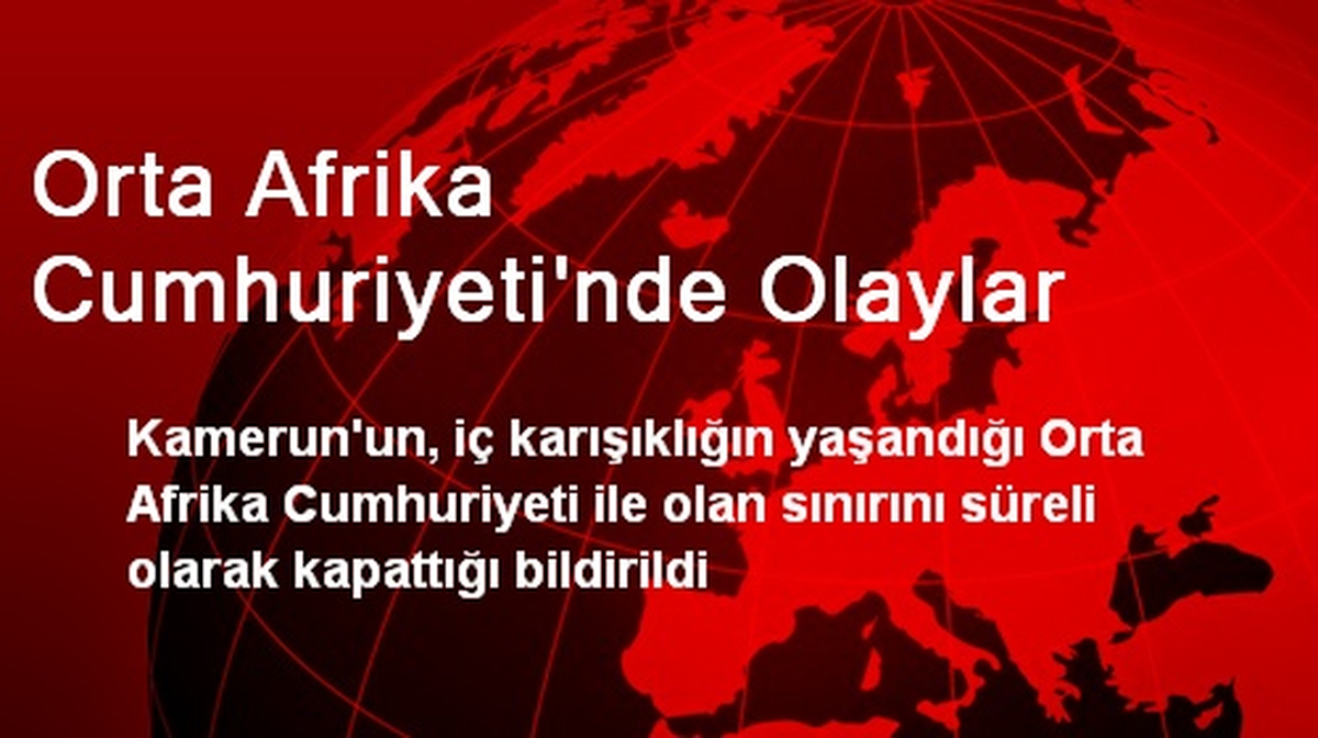 Orta Afrika Cumhuriyeti\'nde Olaylar