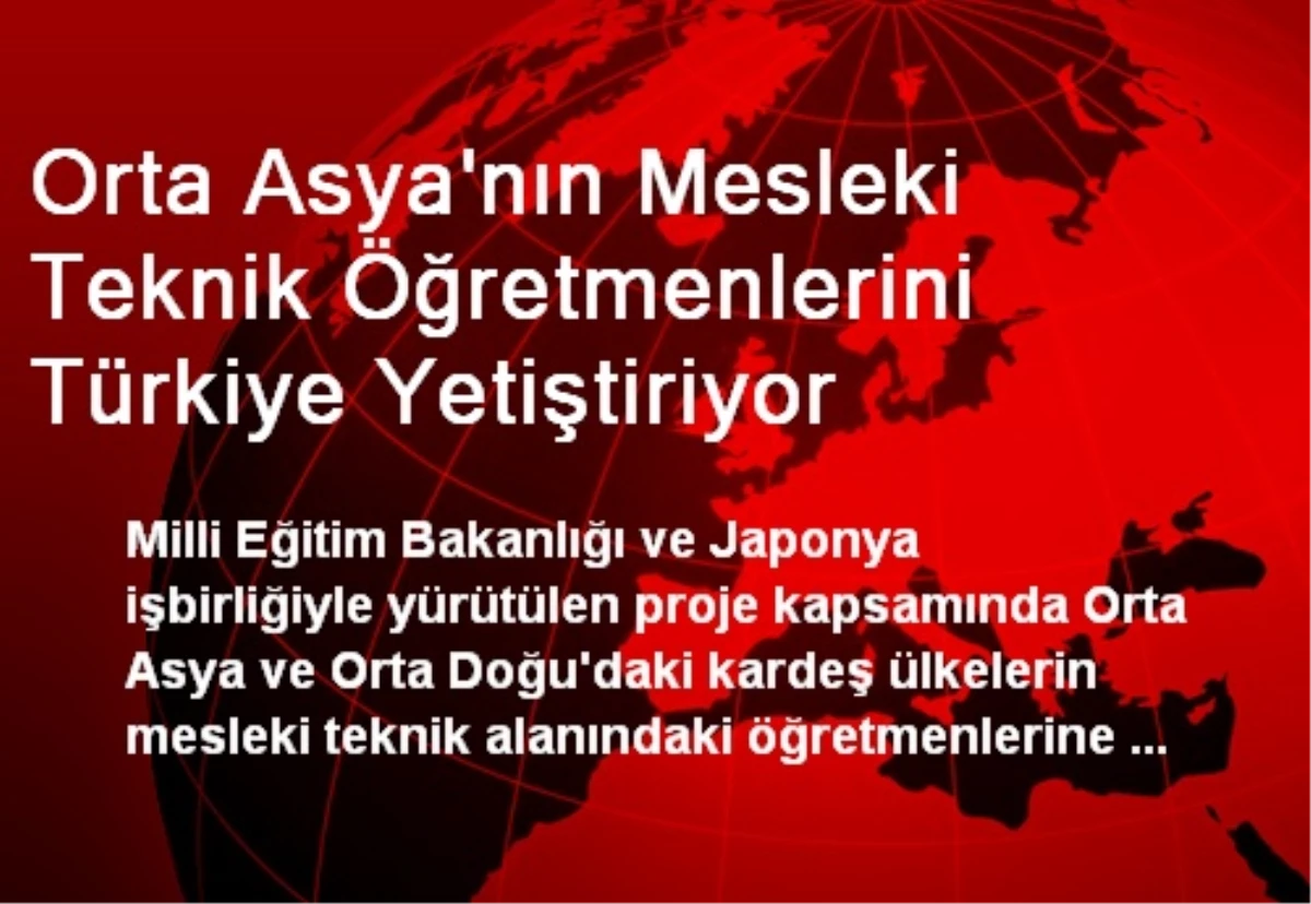 Orta Asya\'nın Mesleki Teknik Öğretmenlerini Türkiye Yetiştiriyor