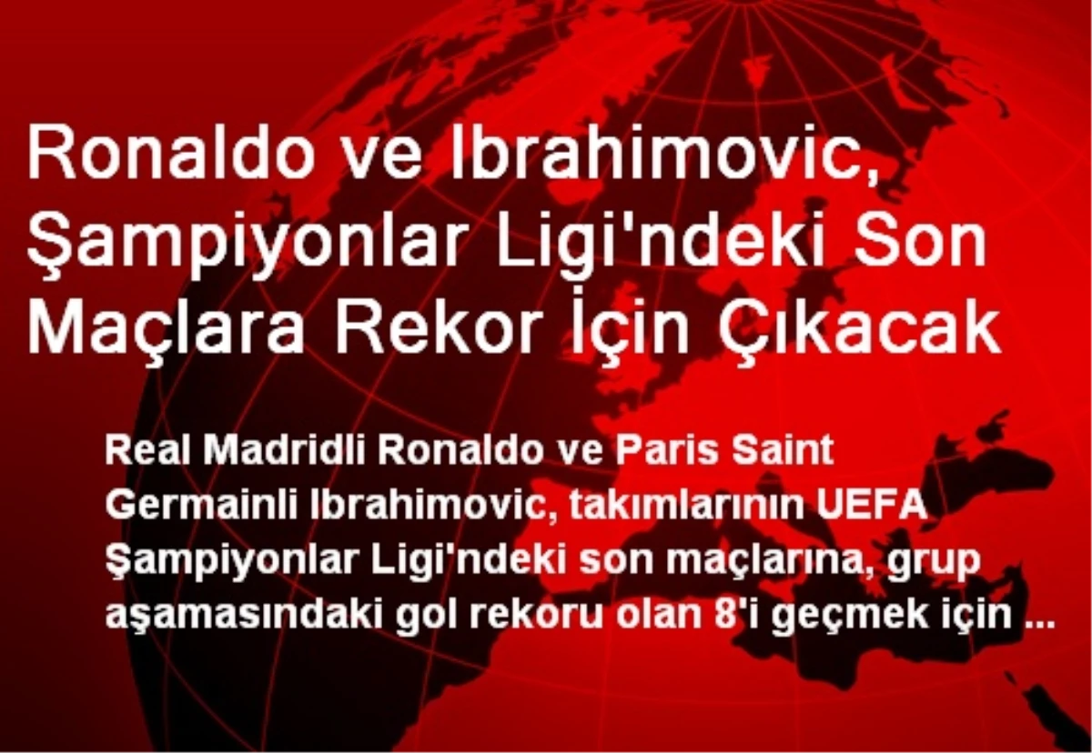Ronaldo ve Ibrahimovic, Şampiyonlar Ligi\'ndeki Son Maçlara Rekor İçin Çıkacak