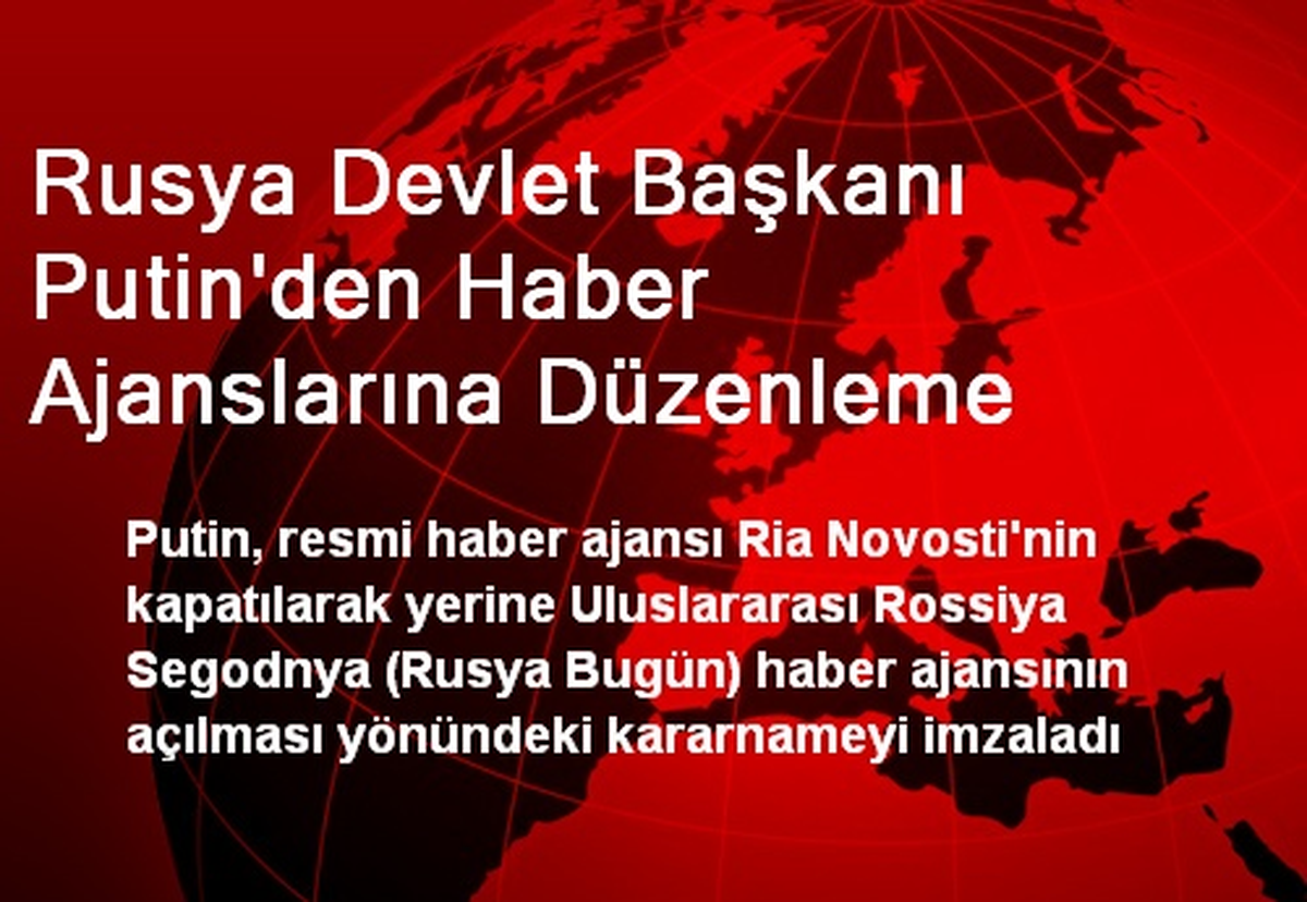 Rusya Devlet Başkanı Putin\'den Haber Ajanslarına Düzenleme