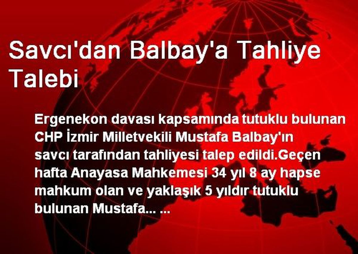 Savcı\'dan Balbay\'a Tahliye Talebi
