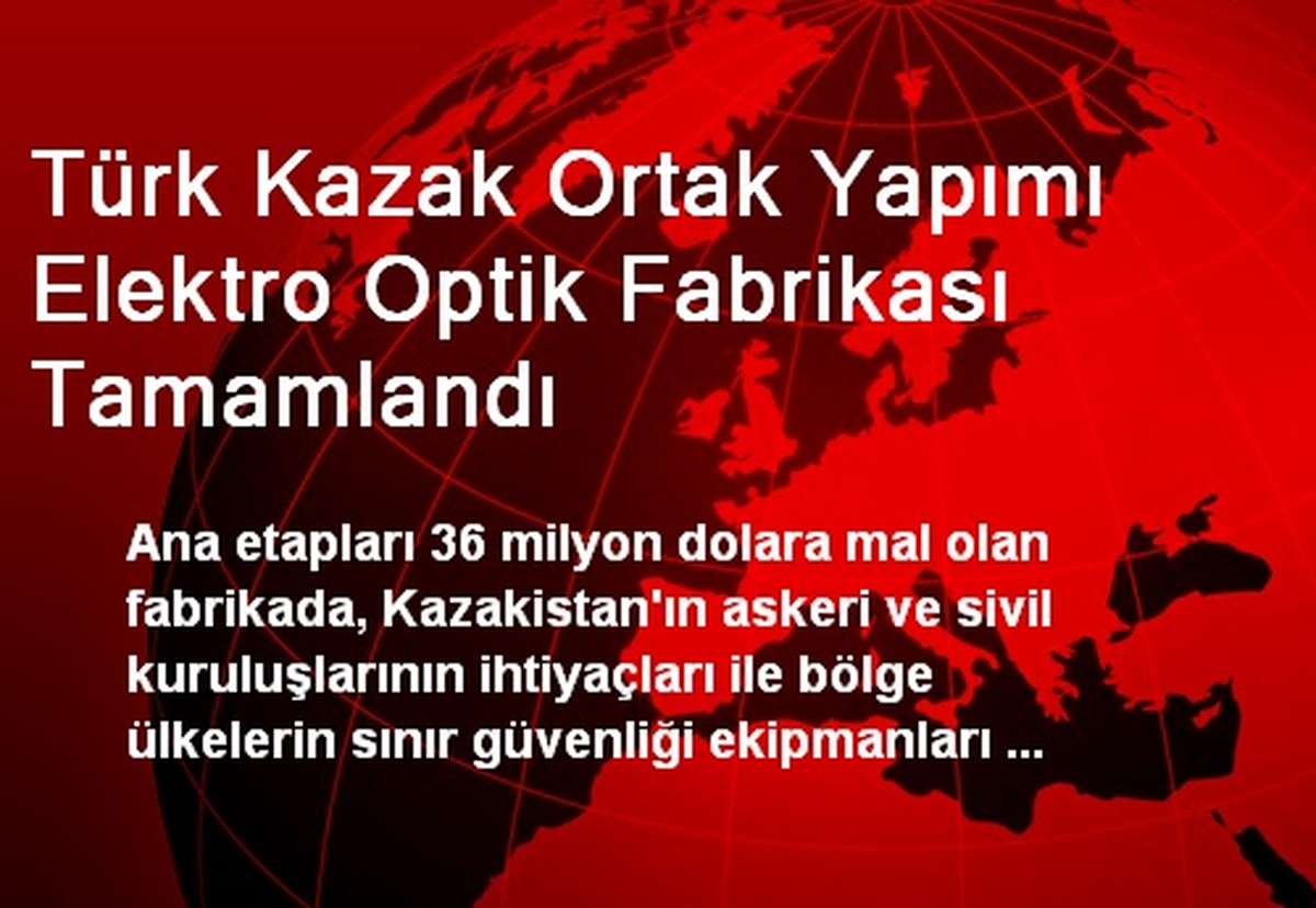 Türk Kazak Ortak Yapımı Elektro Optik Fabrikası Tamamlandı