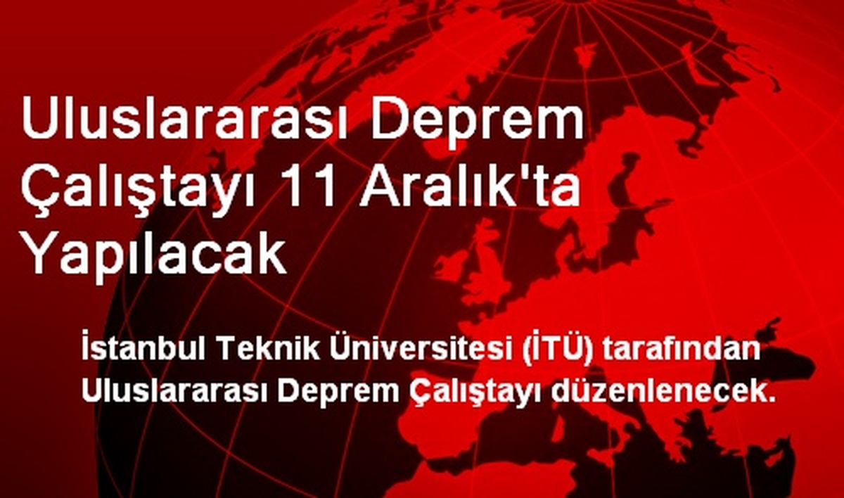 Uluslararası Deprem Çalıştayı 11 Aralık\'ta Yapılacak