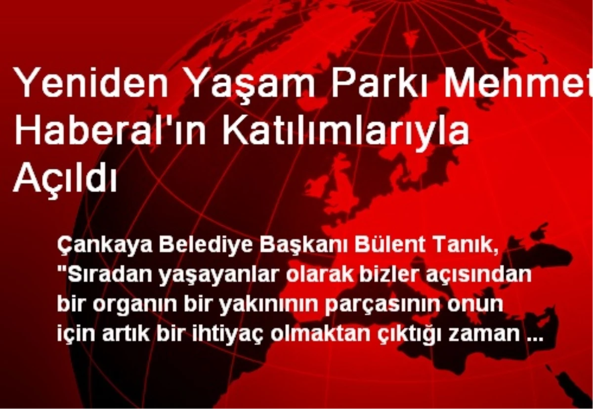 Yeniden Yaşam Parkı Mehmet Haberal\'ın Katılımlarıyla Açıldı