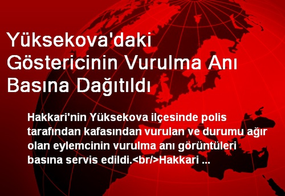 Yüksekova\'daki Göstericinin Vurulma Anı Basına Dağıtıldı