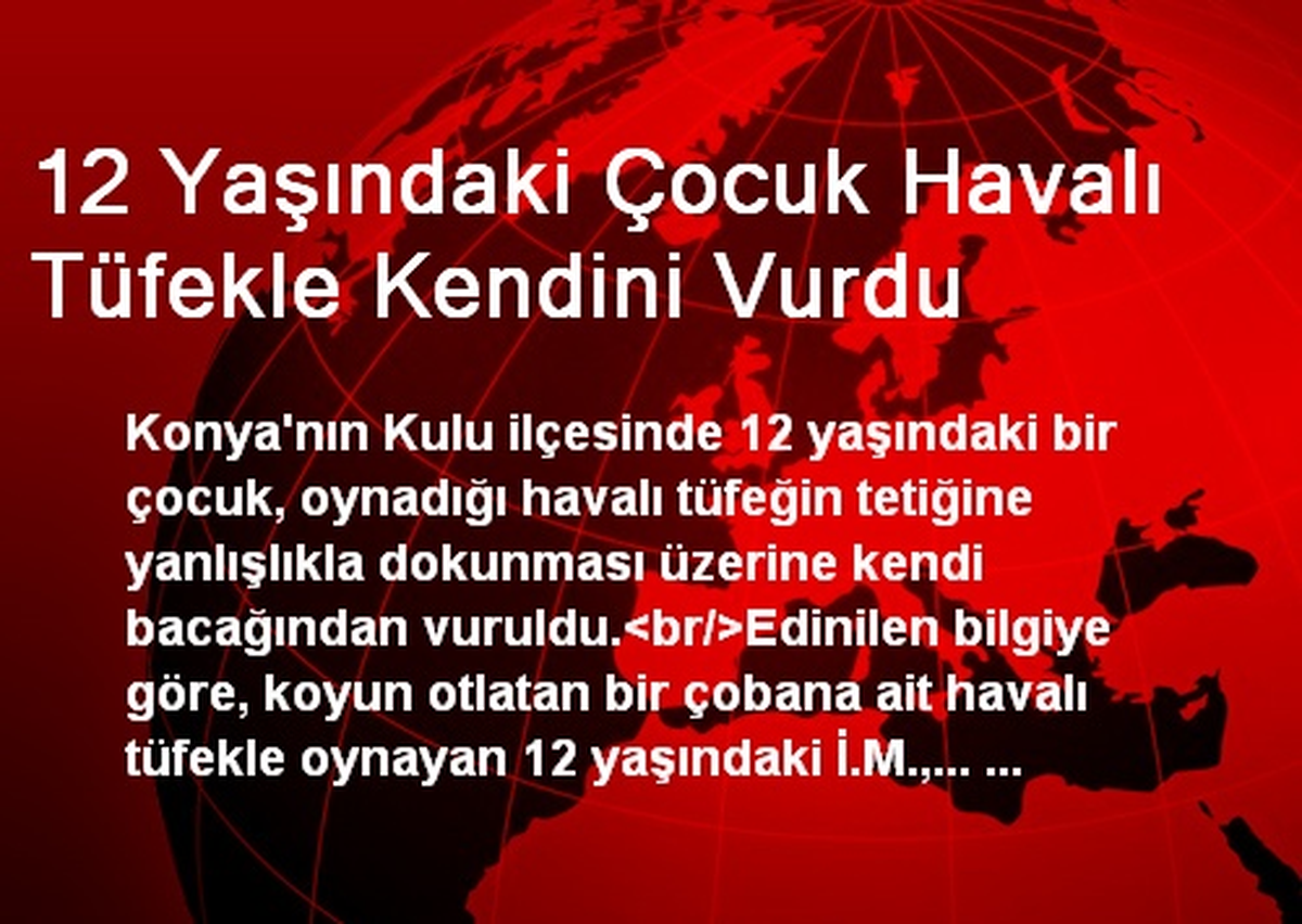 12 Yaşındaki Çocuk Havalı Tüfekle Kendini Vurdu