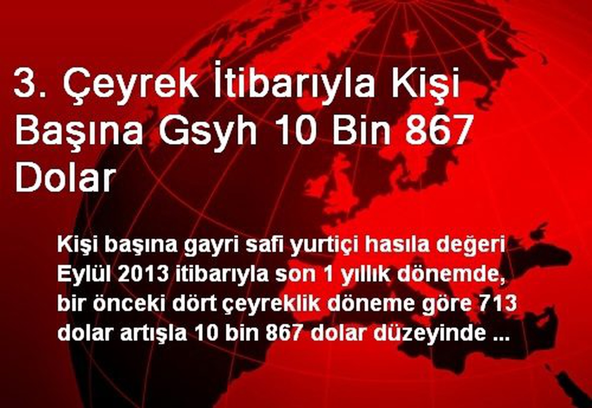 3. Çeyrek İtibarıyla Kişi Başına Gsyh 10 Bin 867 Dolar