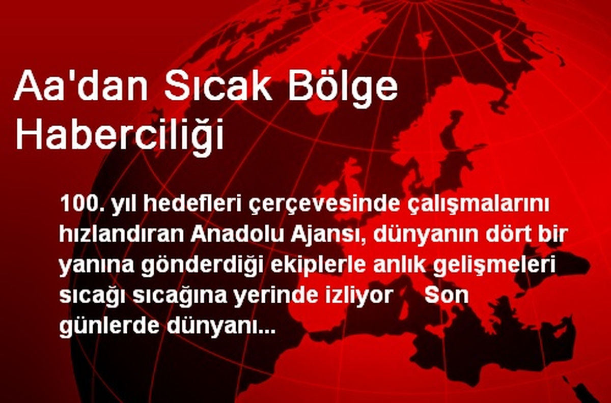 Aa\'dan Sıcak Bölge Haberciliği