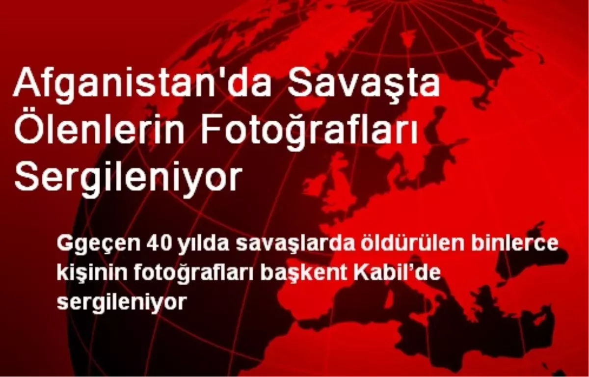 Afganistan\'da Savaşta Ölenlerin Fotoğrafları Sergileniyor