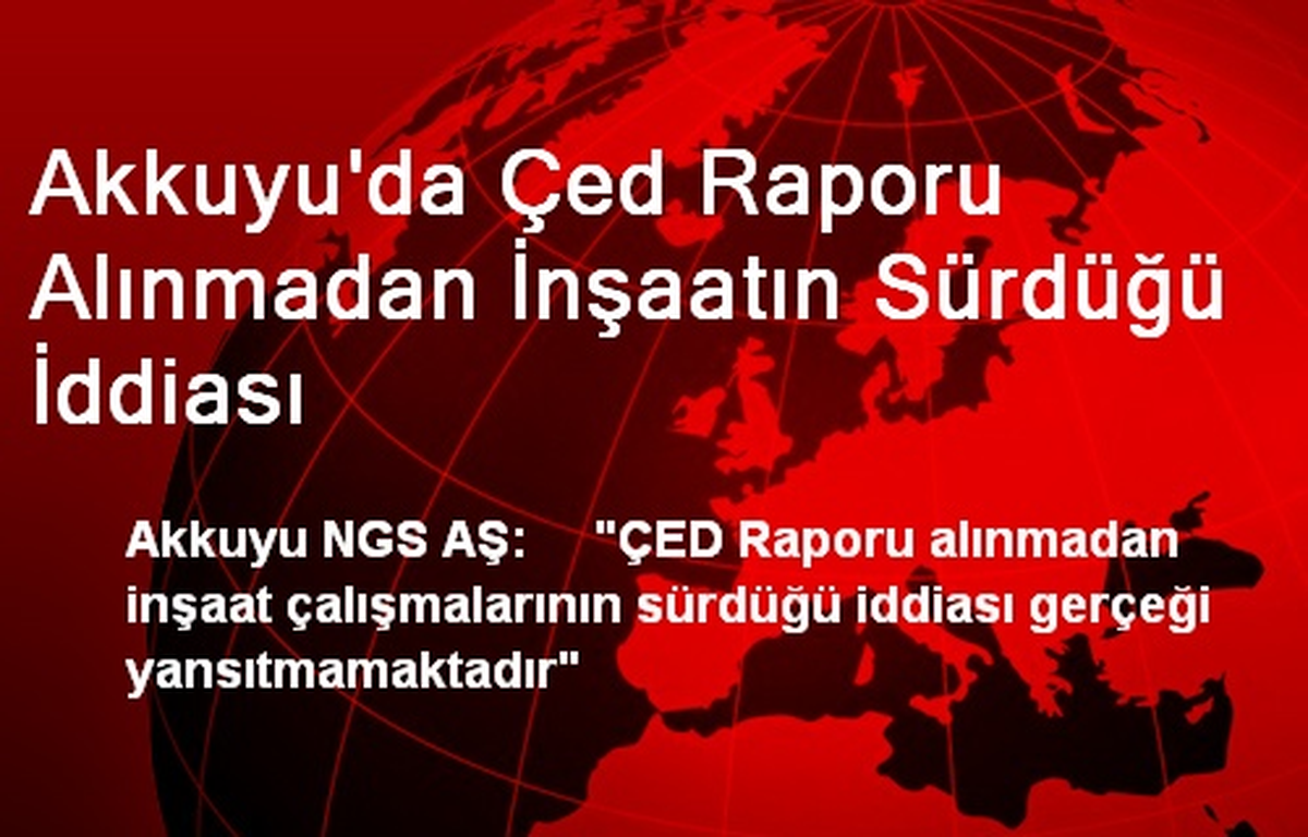Akkuyu\'da Çed Raporu Alınmadan İnşaatın Sürdüğü İddiası