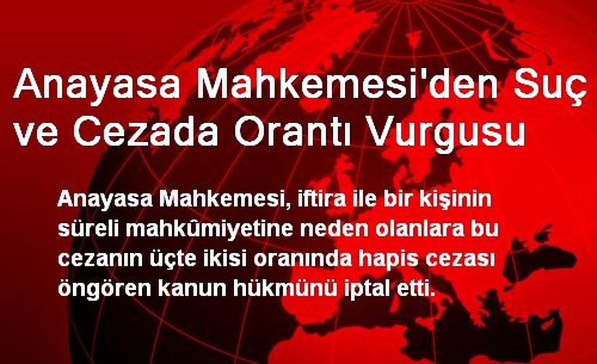 Anayasa Mahkemesi\'den Suç ve Cezada Orantı Vurgusu