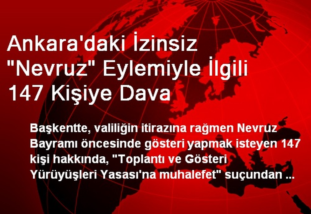 Ankara\'daki İzinsiz "Nevruz" Eylemiyle İlgili 147 Kişiye Dava