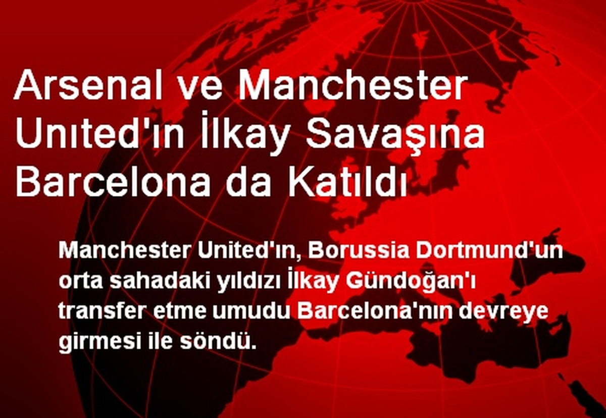 Arsenal ve Manchester Unıted\'ın İlkay Savaşına Barcelona da Katıldı