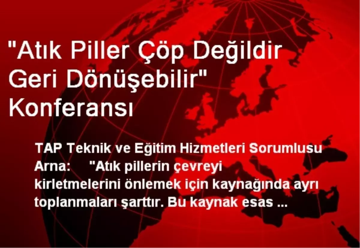 "Atık Piller Çöp Değildir Geri Dönüşebilir" Konferansı