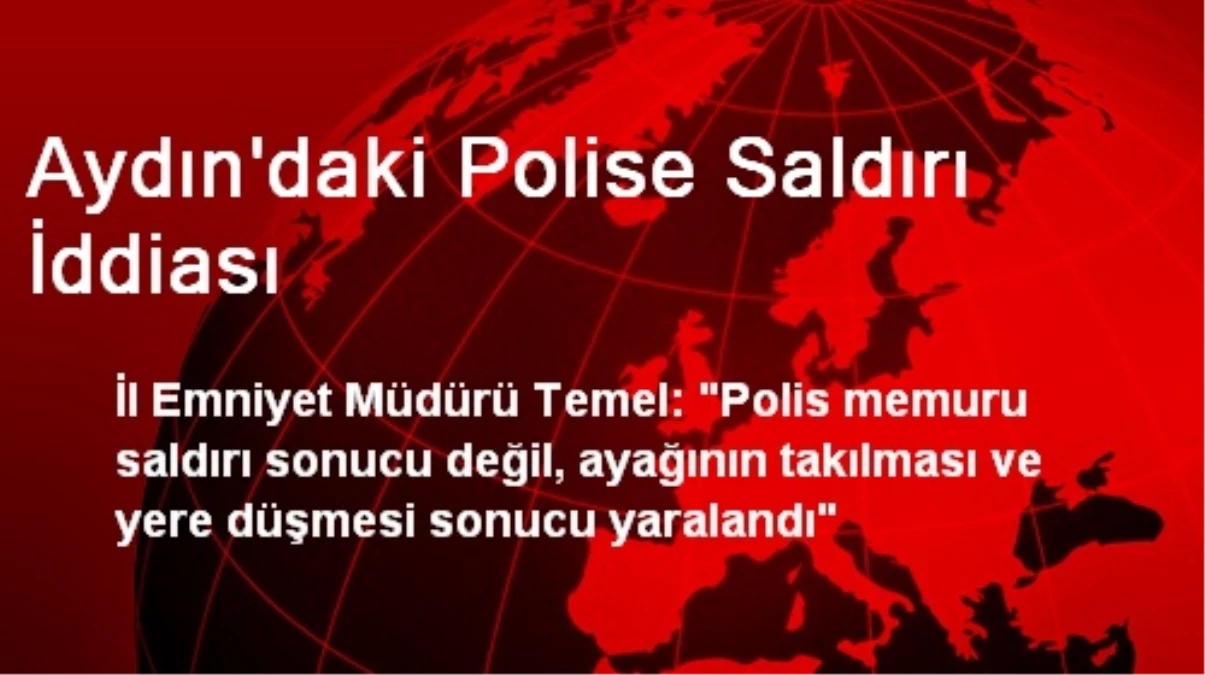 Aydın\'daki Polise Saldırı İddiası