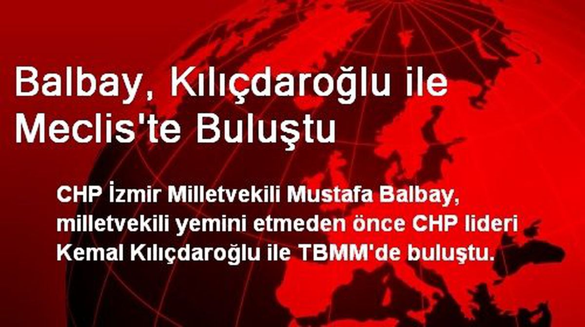 Balbay, Kılıçdaroğlu ile Meclis\'te Buluştu