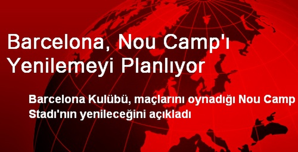 Barcelona, Nou Camp\'ı Yenilemeyi Planlıyor