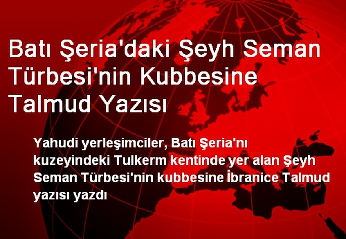 Batı Şeria\'daki Şeyh Seman Türbesi\'nin Kubbesine Talmud Yazısı
