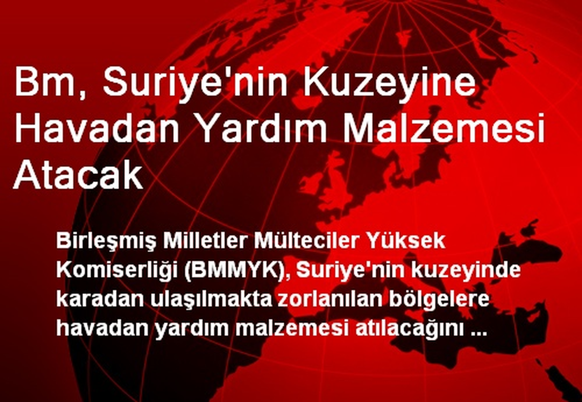 Bm, Suriye\'nin Kuzeyine Havadan Yardım Malzemesi Atacak