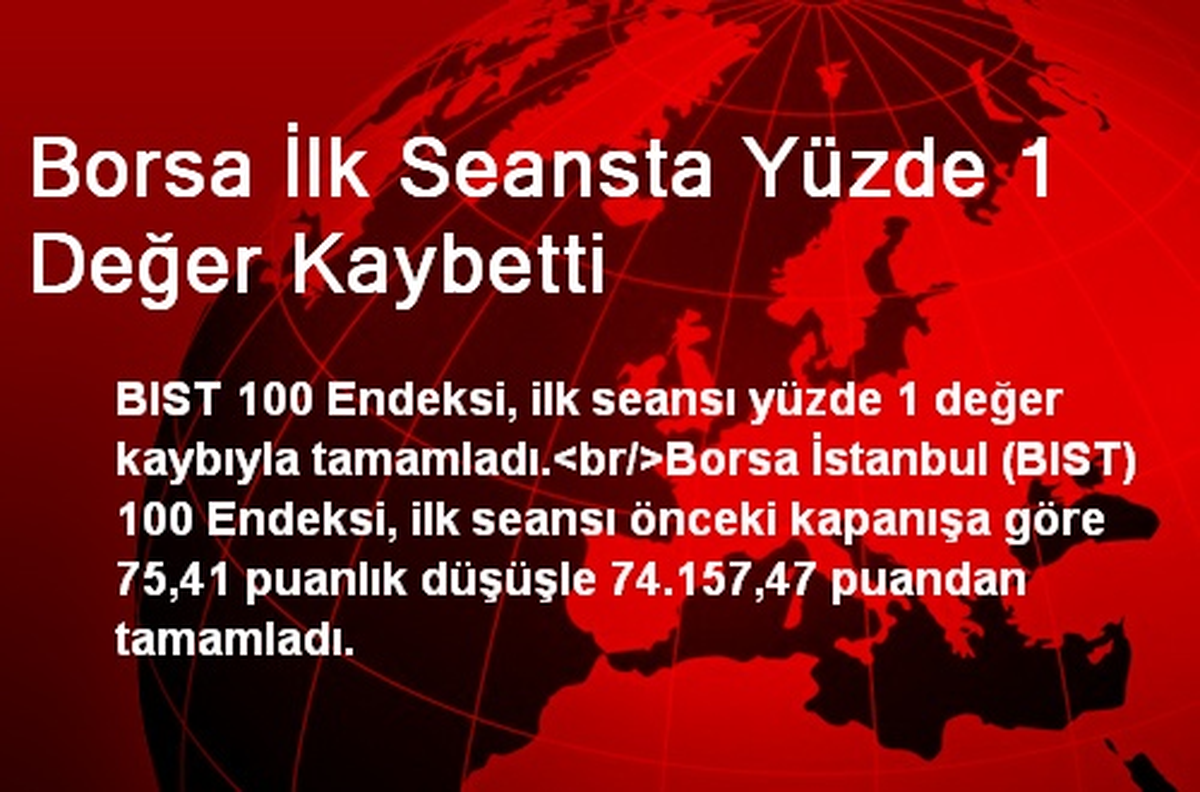 Borsa İlk Seansta Yüzde 1 Değer Kaybetti