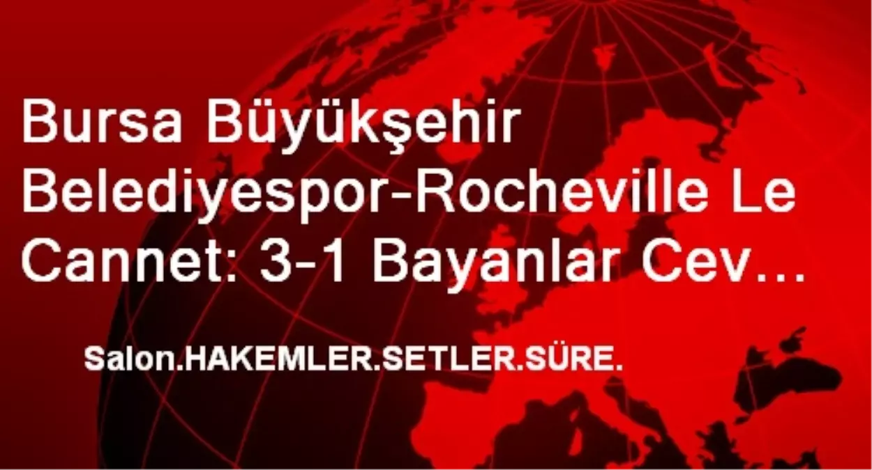 Bursa Büyükşehir Belediyespor-Rocheville Le Cannet: 3-1 Bayanlar Cev Challenge Cup