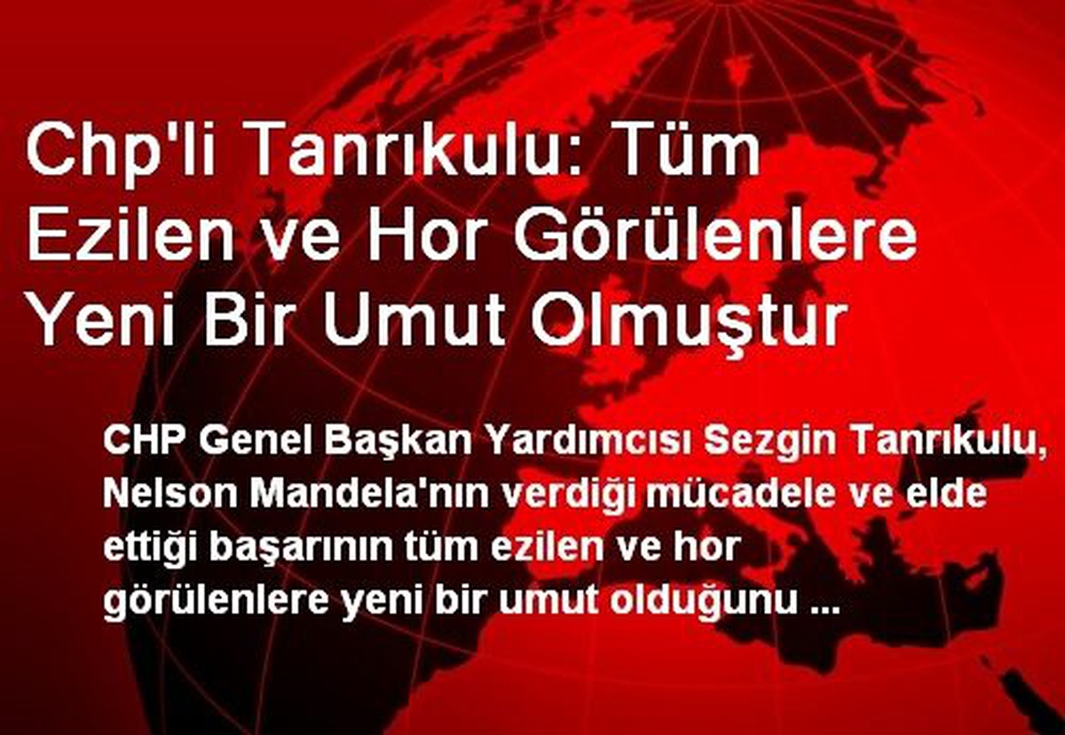 Chp\'li Tanrıkulu: Tüm Ezilen ve Hor Görülenlere Yeni Bir Umut Olmuştur