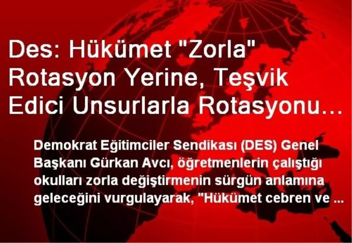 Des: Hükümet "Zorla" Rotasyon Yerine, Teşvik Edici Unsurlarla Rotasyonu "Gönüllü" Hale Getirmeli