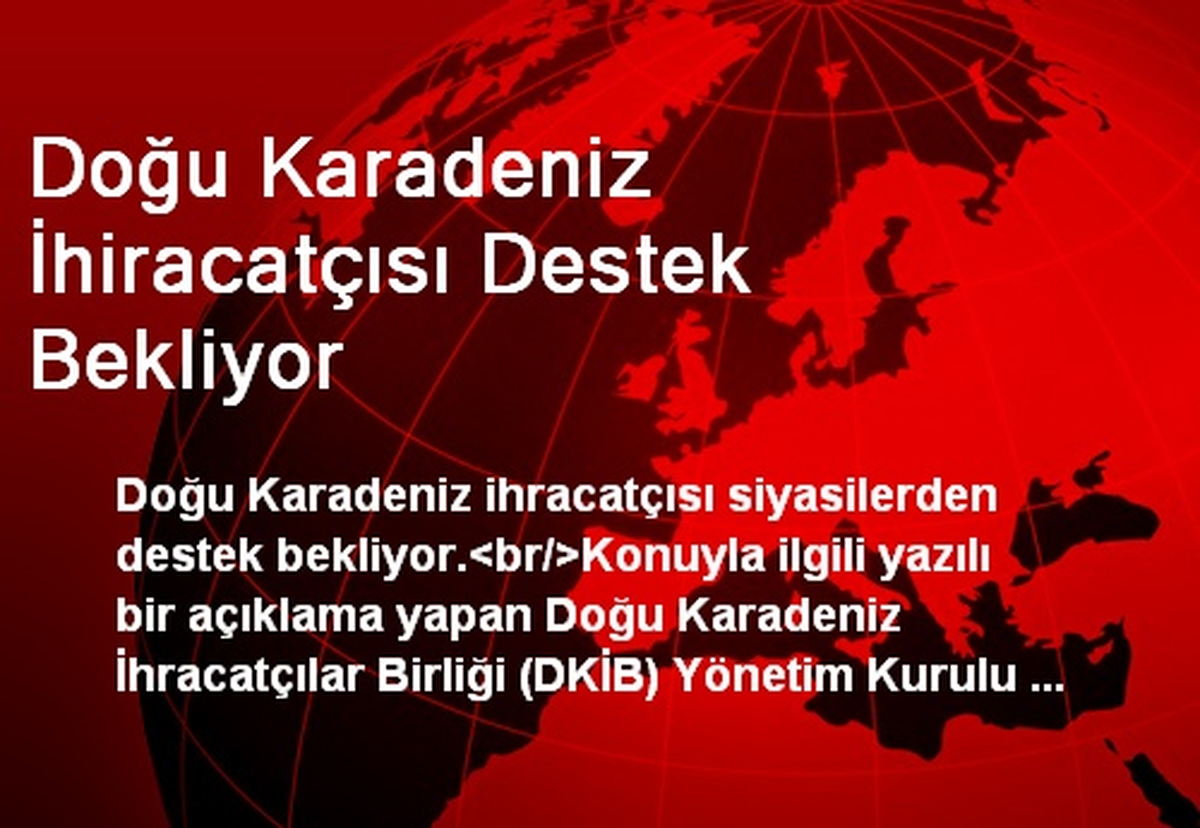 Doğu Karadeniz İhiracatçısı Destek Bekliyor