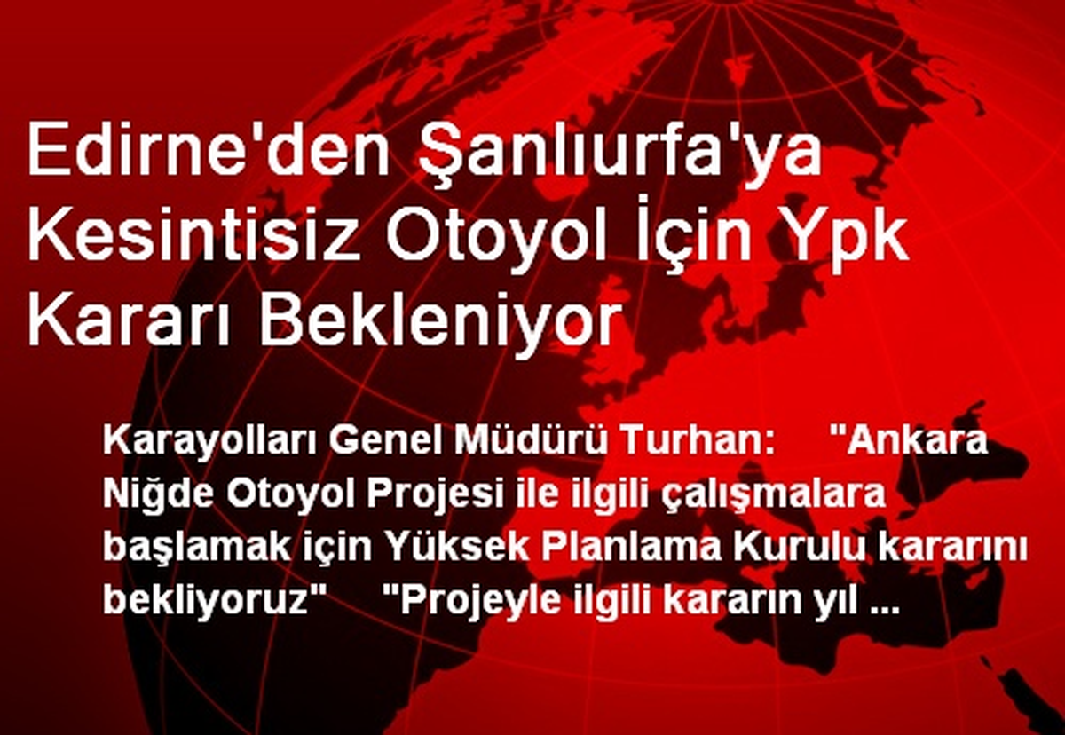 Edirne\'den Urfa\'ya Kesintisiz Otoyol İçin Karar Bekleniyor