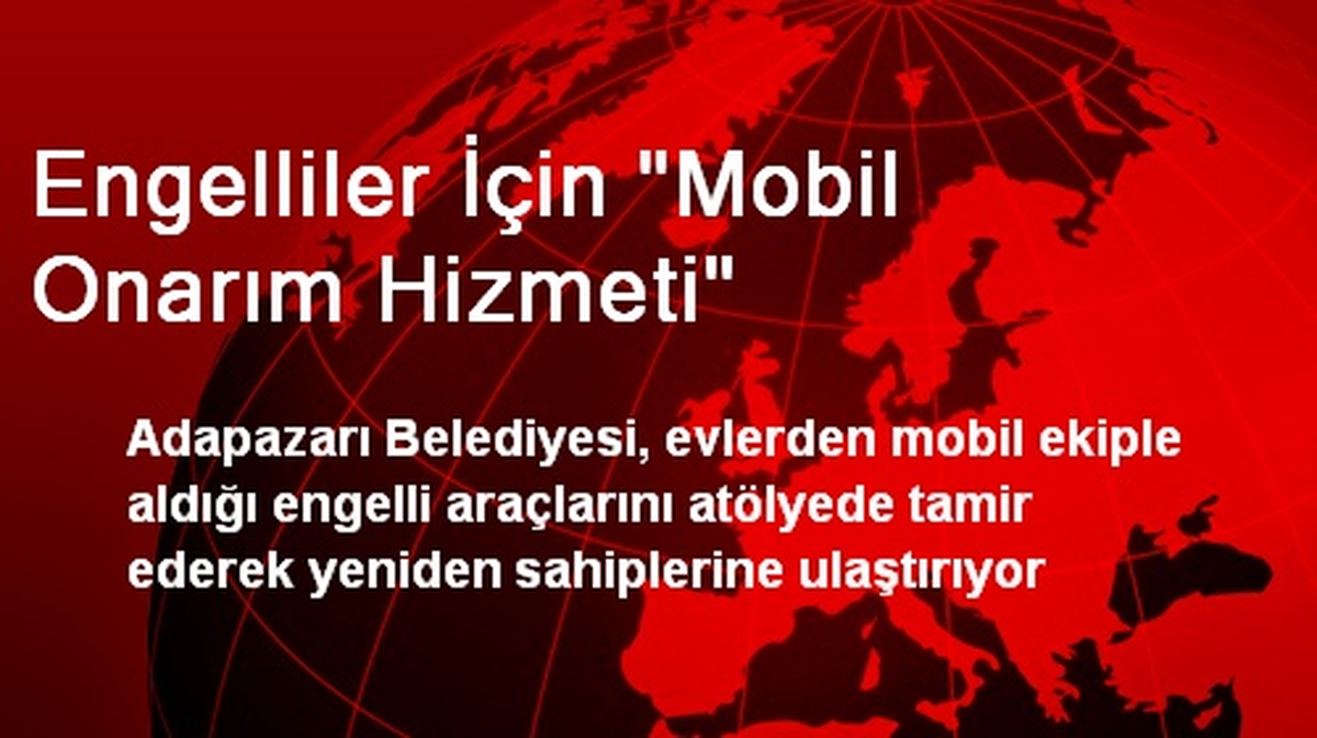 Engelliler İçin "Mobil Onarım Hizmeti"