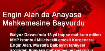 Engin Alan da Anayasa Mahkemesine Başvurdu