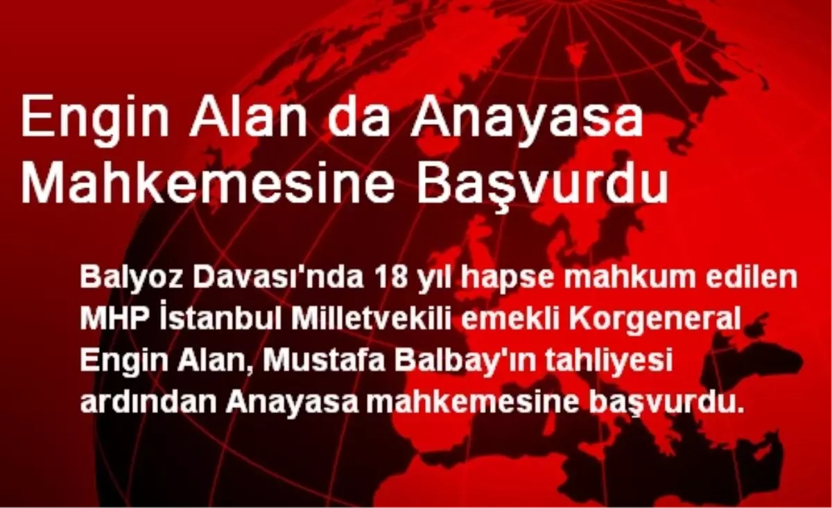 Engin Alan da Anayasa Mahkemesine Başvurdu