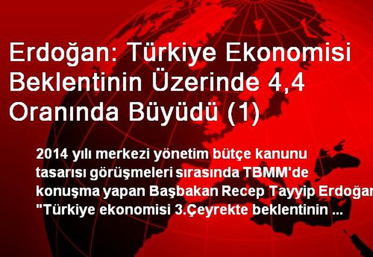 Erdoğan: Türkiye Ekonomisi Beklentinin Üzerinde 4,4 Oranında Büyüdü (1)