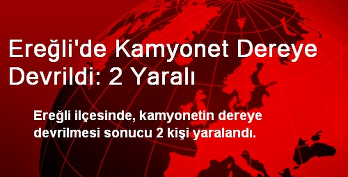 Ereğli\'de Kamyonet Dereye Devrildi: 2 Yaralı
